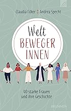 Weltbewegerinnen: 40 starke Frauen und ihre Geschi